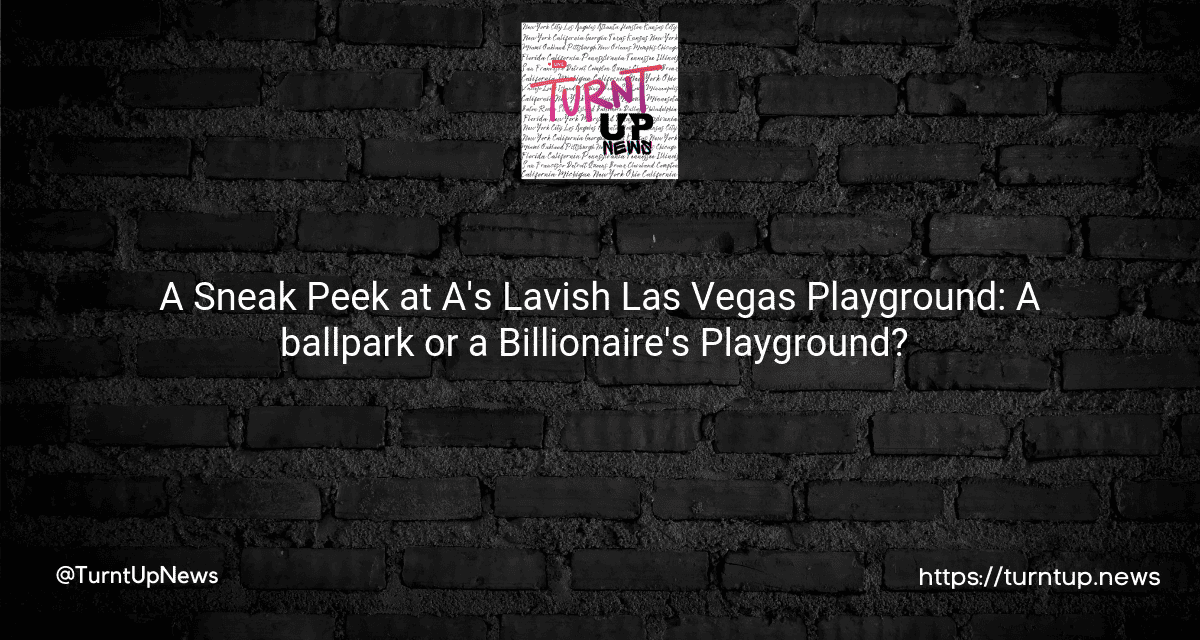 🎲⚾ A Sneak Peek at A’s Lavish Las Vegas Playground: A ballpark or a Billionaire’s Playground? 🎉🤑
