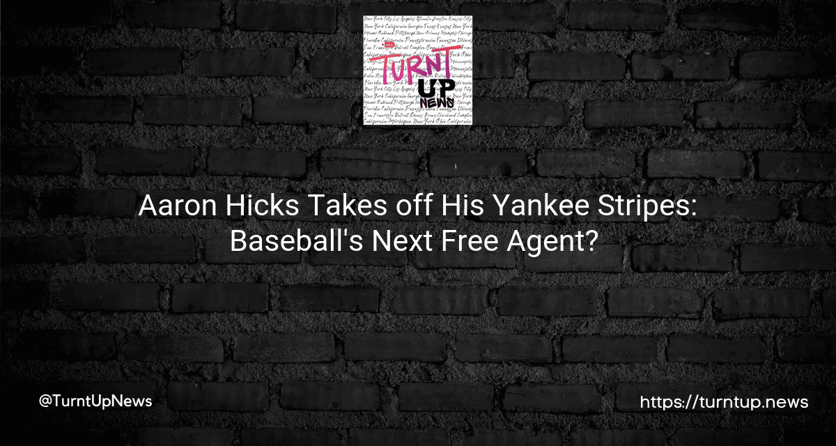 🎉 Aaron Hicks Takes off His Yankee Stripes: Baseball’s Next Free Agent? ⚾