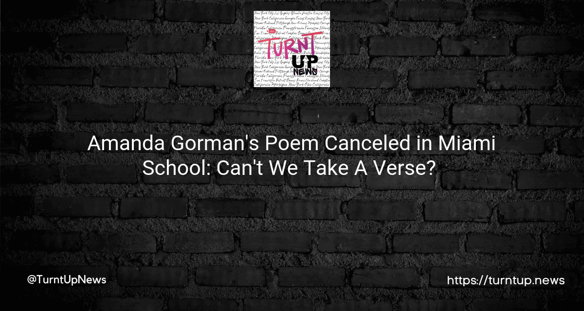 🔥📚 Amanda Gorman’s Poem Canceled in Miami School: Can’t We Take A Verse? 🤔