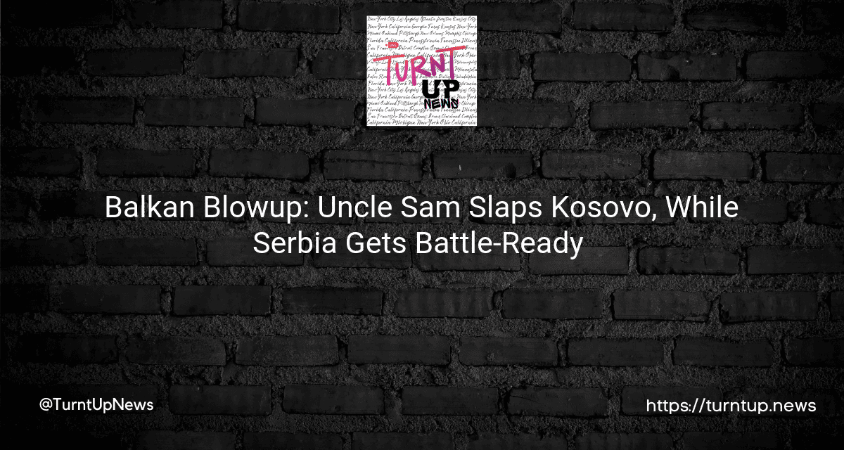 🌍🔥 Balkan Blowup: Uncle Sam Slaps Kosovo, While Serbia Gets Battle-Ready 😲