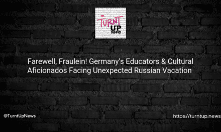 🇩🇪🛫 Farewell, Fraulein! Germany’s Educators & Cultural Aficionados Facing Unexpected Russian Vacation 🇷🇺🌍