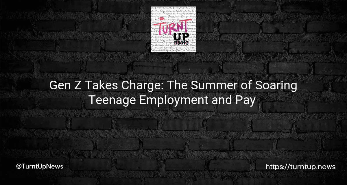 🚀 Gen Z Takes Charge: The Summer of Soaring Teenage Employment and Pay 💸