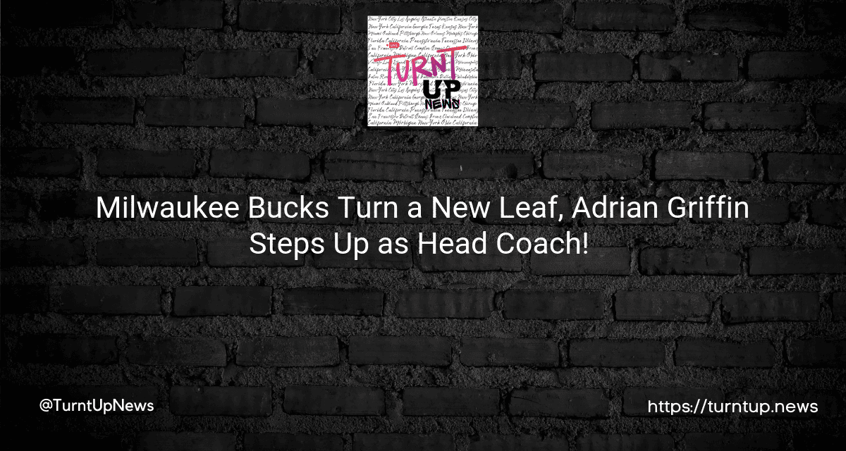 😲🏀 Milwaukee Bucks Turn a New Leaf, Adrian Griffin Steps Up as Head Coach! 🚀🎉