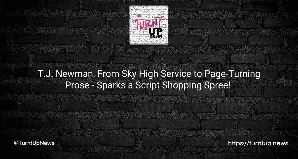 🛫📚✍️ T.J. Newman, From Sky High Service to Page-Turning Prose – Sparks a Script Shopping Spree! 🎬💰🔥