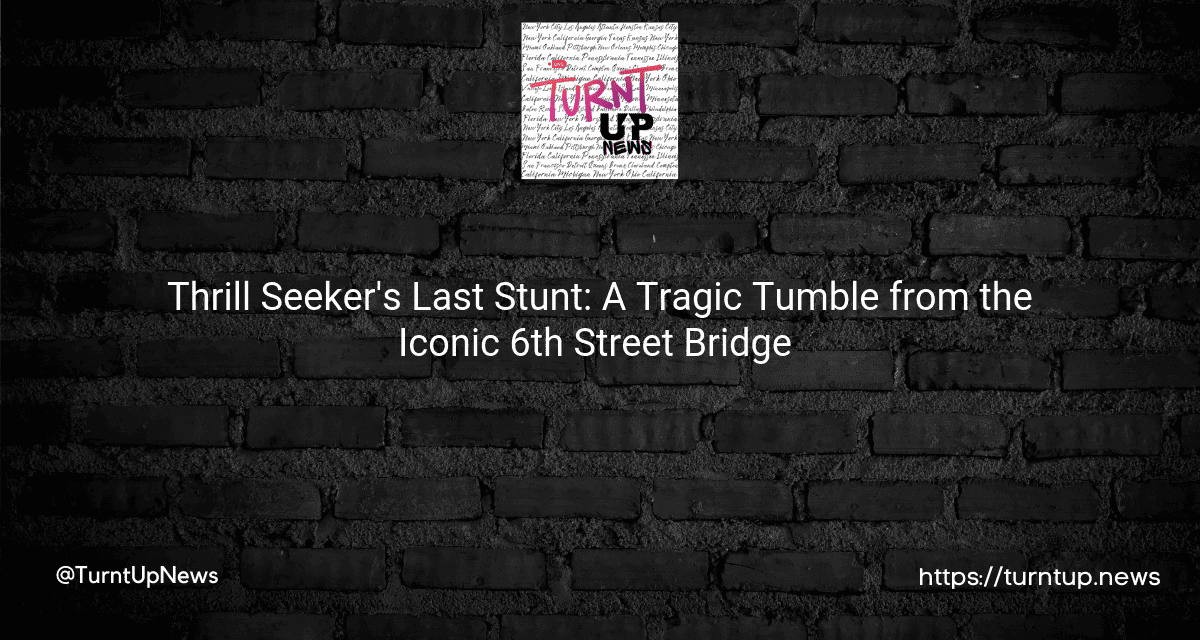 😱 Thrill Seeker’s Last Stunt: A Tragic Tumble from the Iconic 6th Street Bridge 🌉