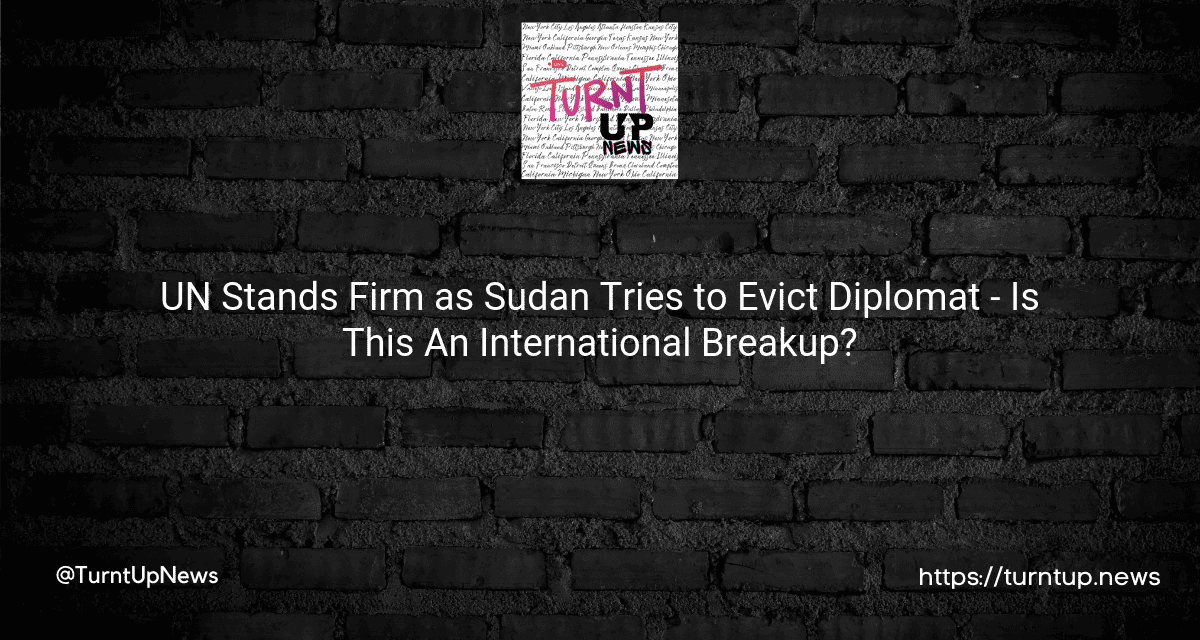 🌐🤯 UN Stands Firm as Sudan Tries to Evict Diplomat – Is This An International Breakup?