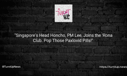 🎭🌏 “Singapore’s Head Honcho, PM Lee, Joins the ‘Rona Club. Pop Those Paxlovid Pills!” 🦠💊
