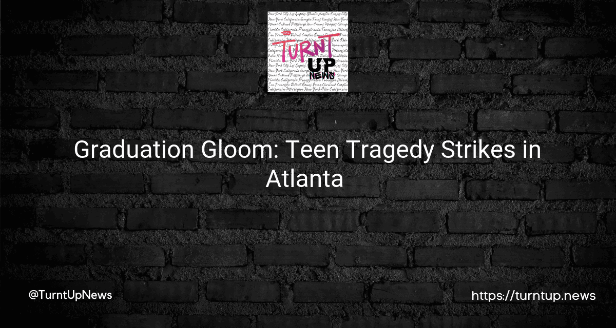Graduation Gloom: Teen Tragedy Strikes in Atlanta 🎓🚨