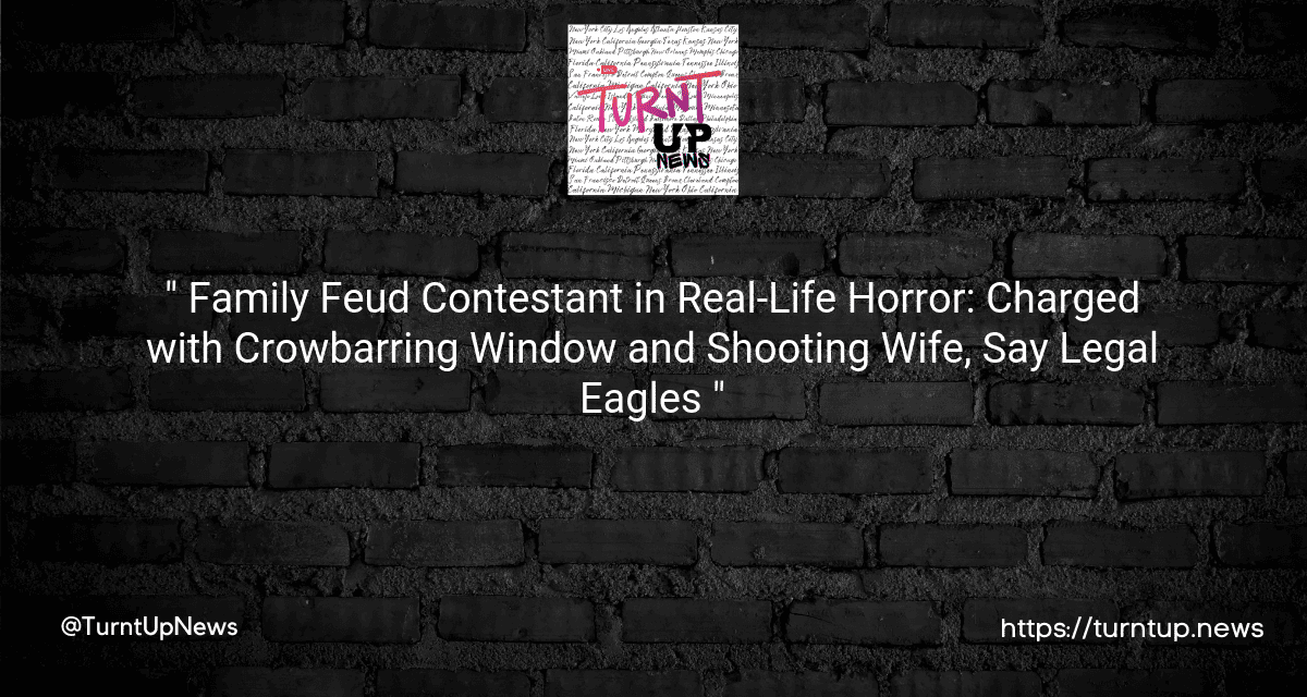 “🎬 Family Feud Contestant in Real-Life Horror: Charged with Crowbarring Window and Shooting Wife, Say Legal Eagles 🦅”