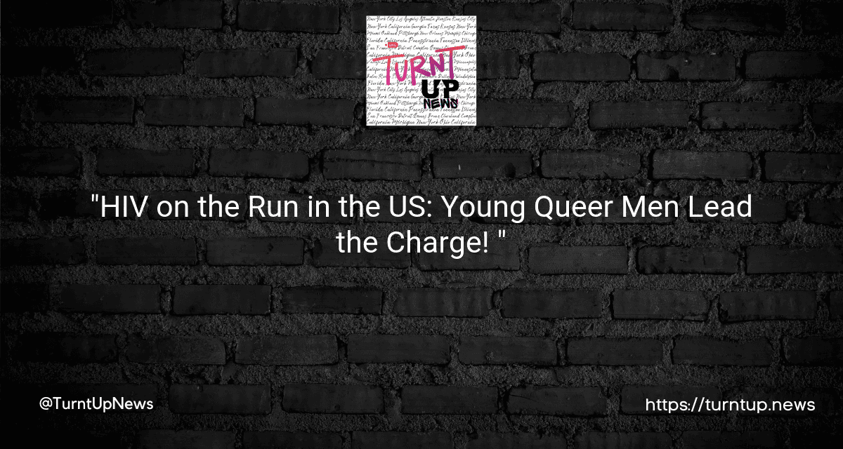 📉”HIV on the Run in the US: Young Queer Men Lead the Charge! 🌈💪”