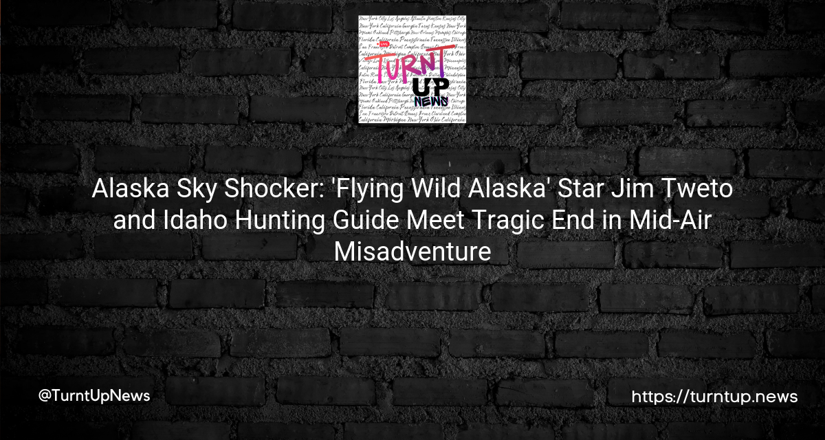 💥 Alaska Sky Shocker: ‘Flying Wild Alaska’ Star Jim Tweto and Idaho Hunting Guide Meet Tragic End in Mid-Air Misadventure 🛩️