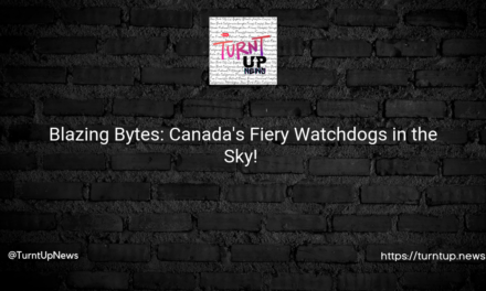 🔥🍁 Blazing Bytes: Canada’s Fiery Watchdogs in the Sky! 🛰️💻