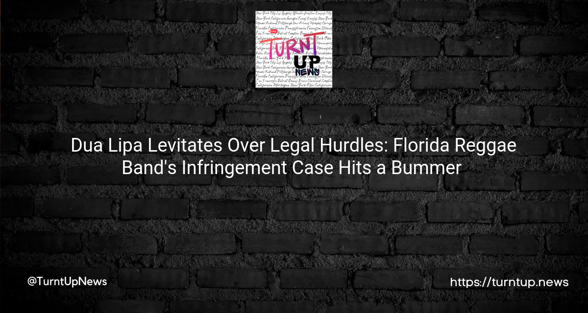 🎤🎵 Dua Lipa Levitates Over Legal Hurdles: Florida Reggae Band’s Infringement Case Hits a Bummer 🤷‍♀️⚖️👋