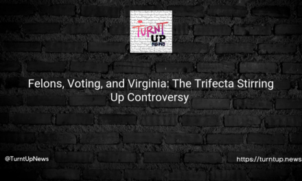 🎯 Felons, Voting, and Virginia: The Trifecta Stirring Up Controversy 🎭