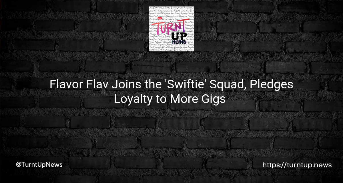 🎤 Flavor Flav Joins the ‘Swiftie’ Squad, Pledges Loyalty to More Gigs 🎸