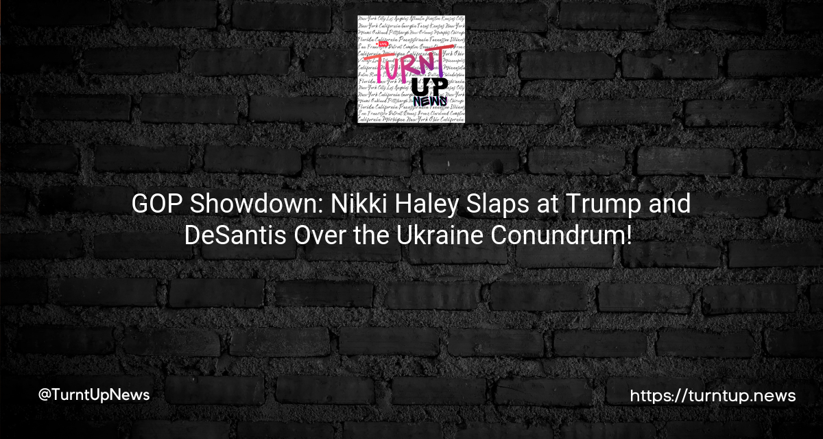 🐘💥 GOP Showdown: Nikki Haley Slaps at Trump and DeSantis Over the Ukraine Conundrum! 🌍🔥