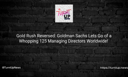 🌍💼 Gold Rush Reversed: Goldman Sachs Lets Go of a Whopping 125 Managing Directors Worldwide! 😲💸