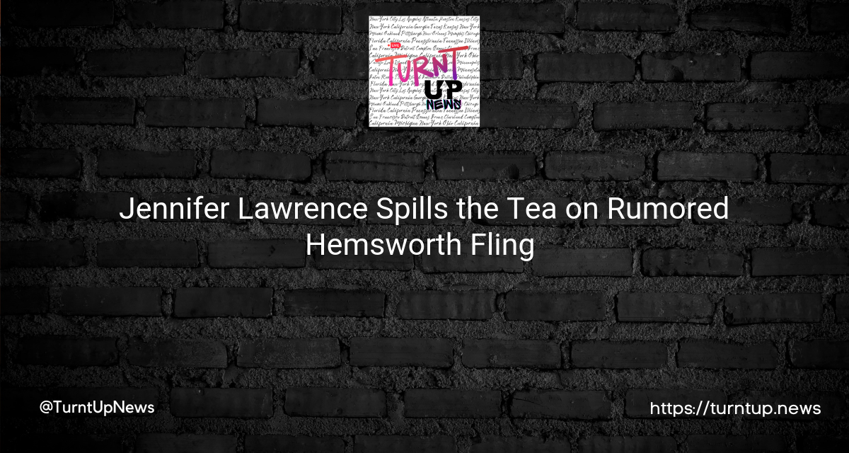 👀 Jennifer Lawrence Spills the Tea on Rumored Hemsworth Fling 🍵