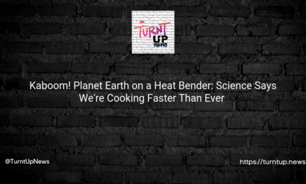 💥🌍 Kaboom! Planet Earth on a Heat Bender: Science Says We’re Cooking Faster Than Ever 🌡️🔥