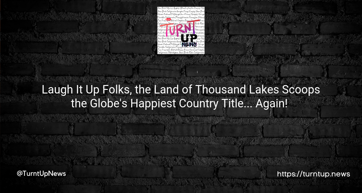 🥇🎉 Laugh It Up Folks, the Land of Thousand Lakes Scoops the Globe’s Happiest Country Title… Again! 🌍😃