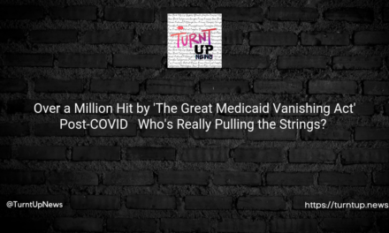 🏥 Over a Million Hit by ‘The Great Medicaid Vanishing Act’ Post-COVID 🦠 – Who’s Really Pulling the Strings? 🎭