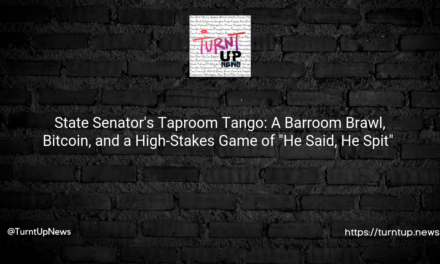 🥊 State Senator’s Taproom Tango: A Barroom Brawl, Bitcoin, and a High-Stakes Game of “He Said, He Spit” 🤷‍♂️