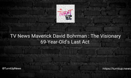 👨‍🚀 TV News Maverick David Bohrman 💫: The Visionary 69-Year-Old’s Last Act 📺