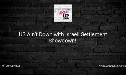 🌍🔨 US Ain’t Down with Israeli Settlement Showdown! 🔨🌍