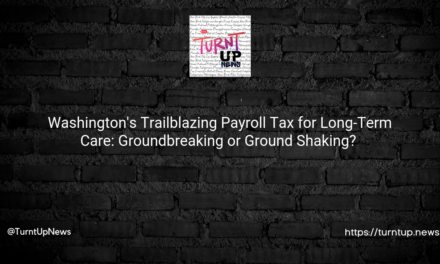 😮💰 Washington’s Trailblazing Payroll Tax for Long-Term Care: Groundbreaking or Ground Shaking? 🚀👀
