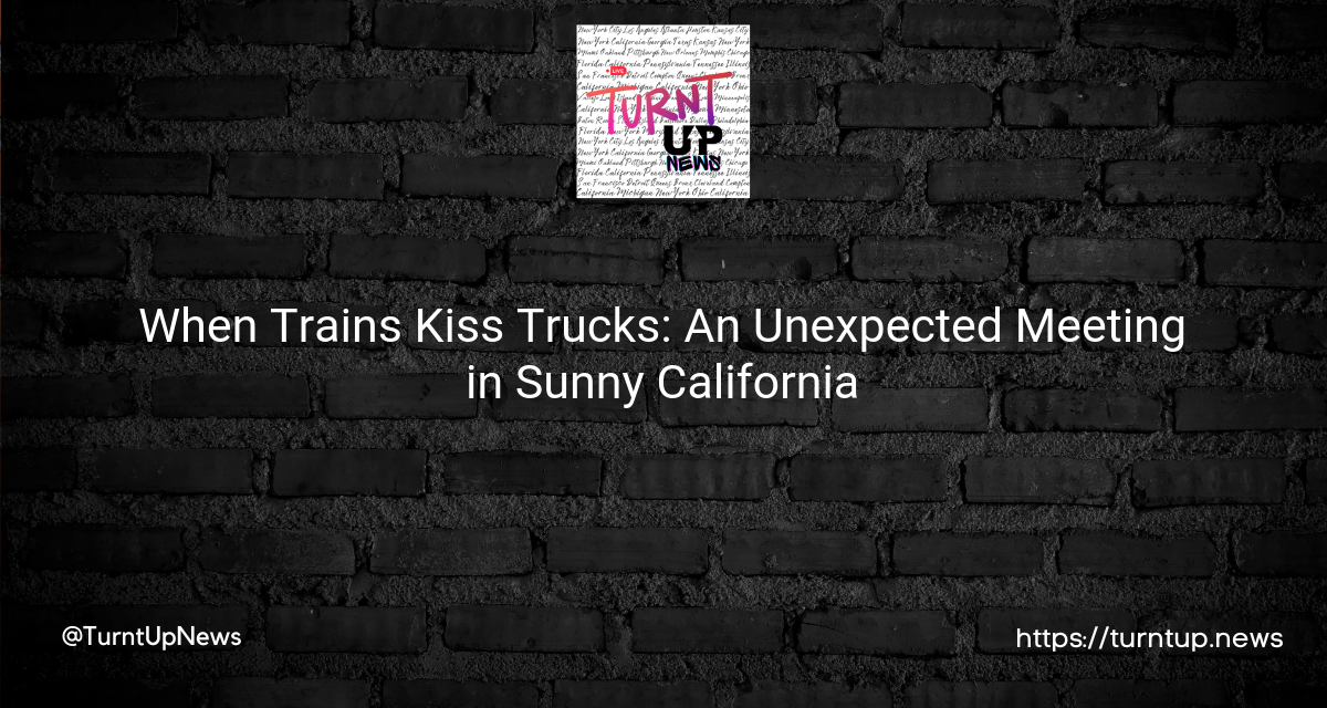 🚂🚚💥 When Trains Kiss Trucks: An Unexpected Meeting in Sunny California