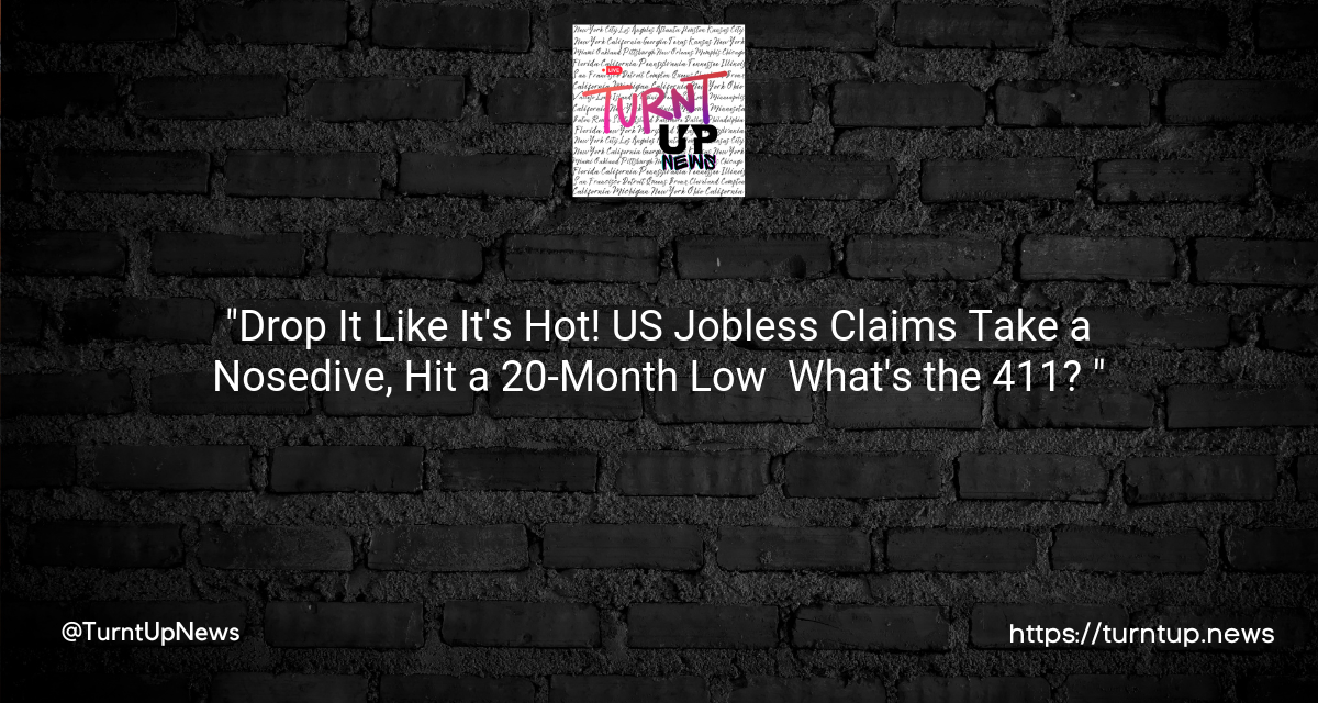 📉 “Drop It Like It’s Hot! US Jobless Claims Take a Nosedive, Hit a 20-Month Low — What’s the 411? 👀”