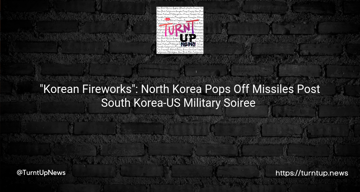 🚀🌏 “Korean Fireworks”: North Korea Pops Off Missiles Post South Korea-US Military Soiree 😲