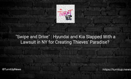 🚗💨 “Swipe and Drive” 💥: Hyundai and Kia Slapped With a Lawsuit in NY for Creating Thieves’ Paradise? 🚔