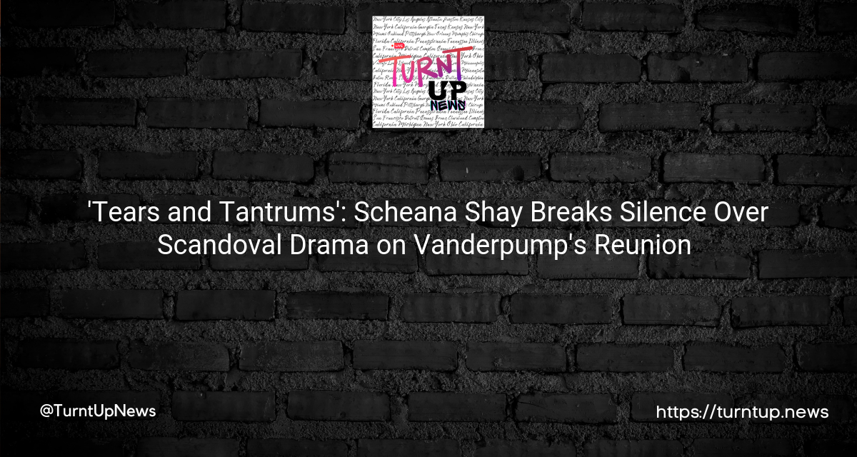 🎬 ‘Tears and Tantrums’: Scheana Shay Breaks Silence Over Scandoval Drama on Vanderpump’s Reunion 💔