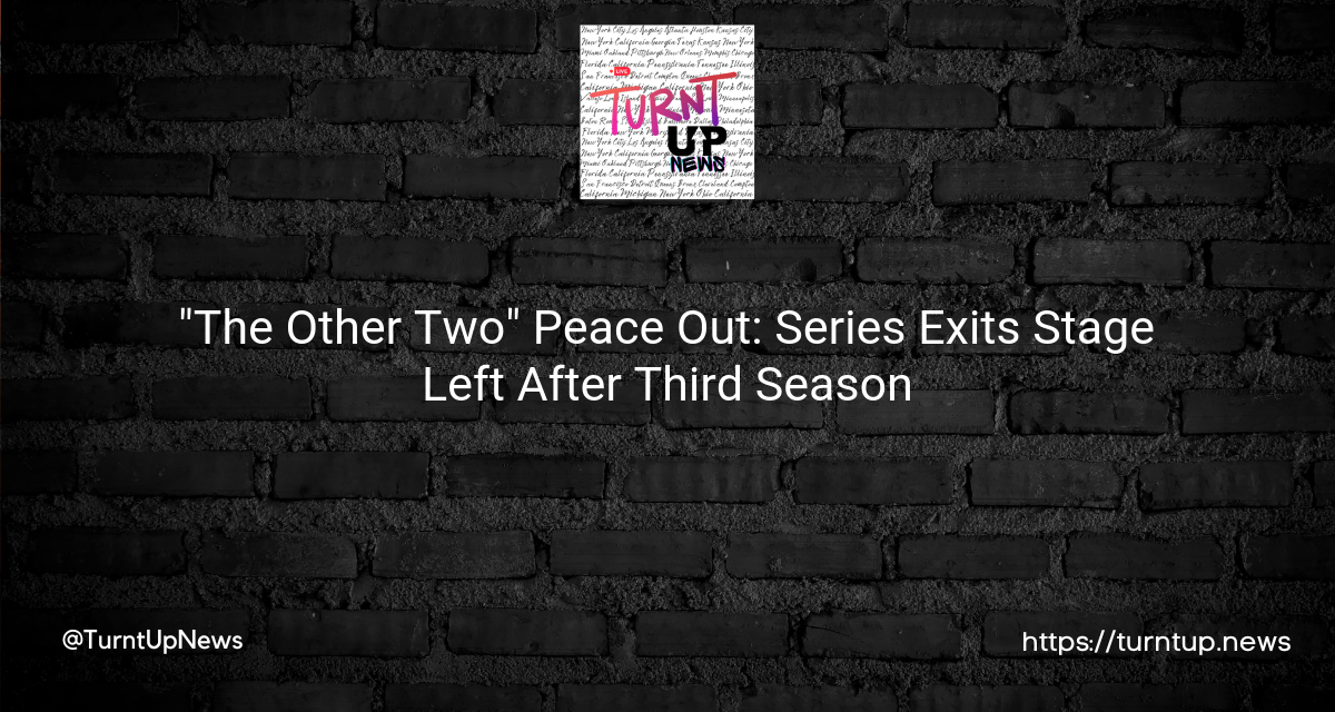 🎬 “The Other Two” Peace Out✌️: Series Exits Stage Left🎭 After Third Season