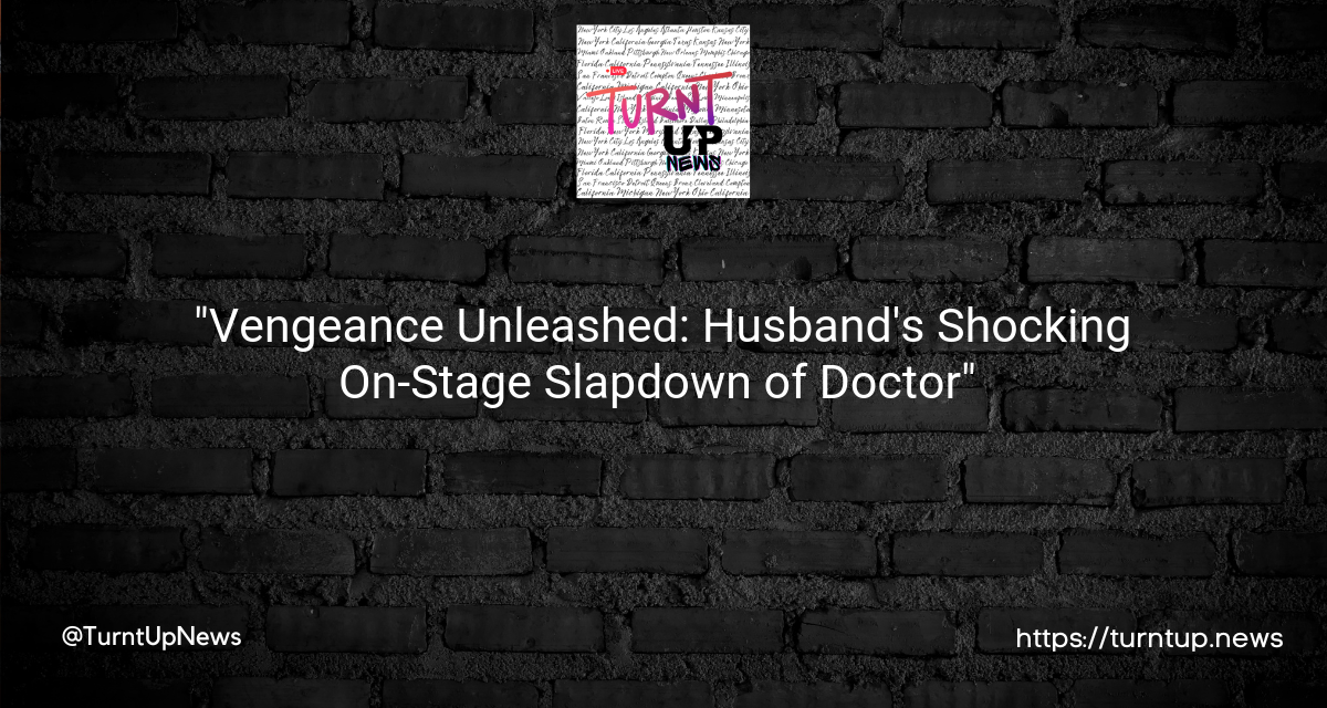 😡 “Vengeance Unleashed: Husband’s Shocking On-Stage Slapdown of Doctor” 🎭