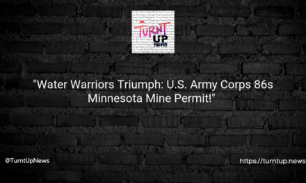 💦💣 “Water Warriors Triumph: U.S. Army Corps 86’s Minnesota Mine Permit!” 🏹⛔
