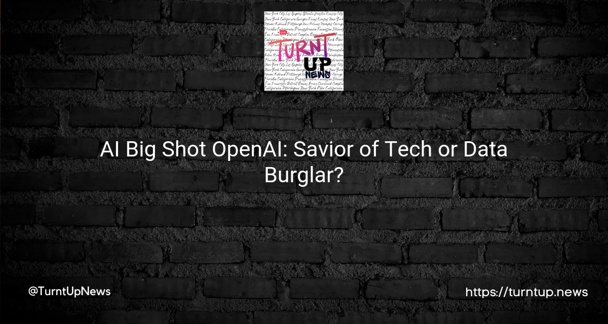 🚀AI Big Shot OpenAI: Savior of Tech or Data Burglar?🔍🔐