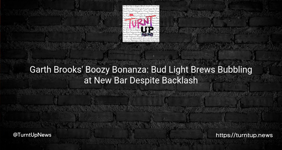🍻Garth Brooks’ Boozy Bonanza: Bud Light Brews Bubbling at New Bar Despite Backlash🤠