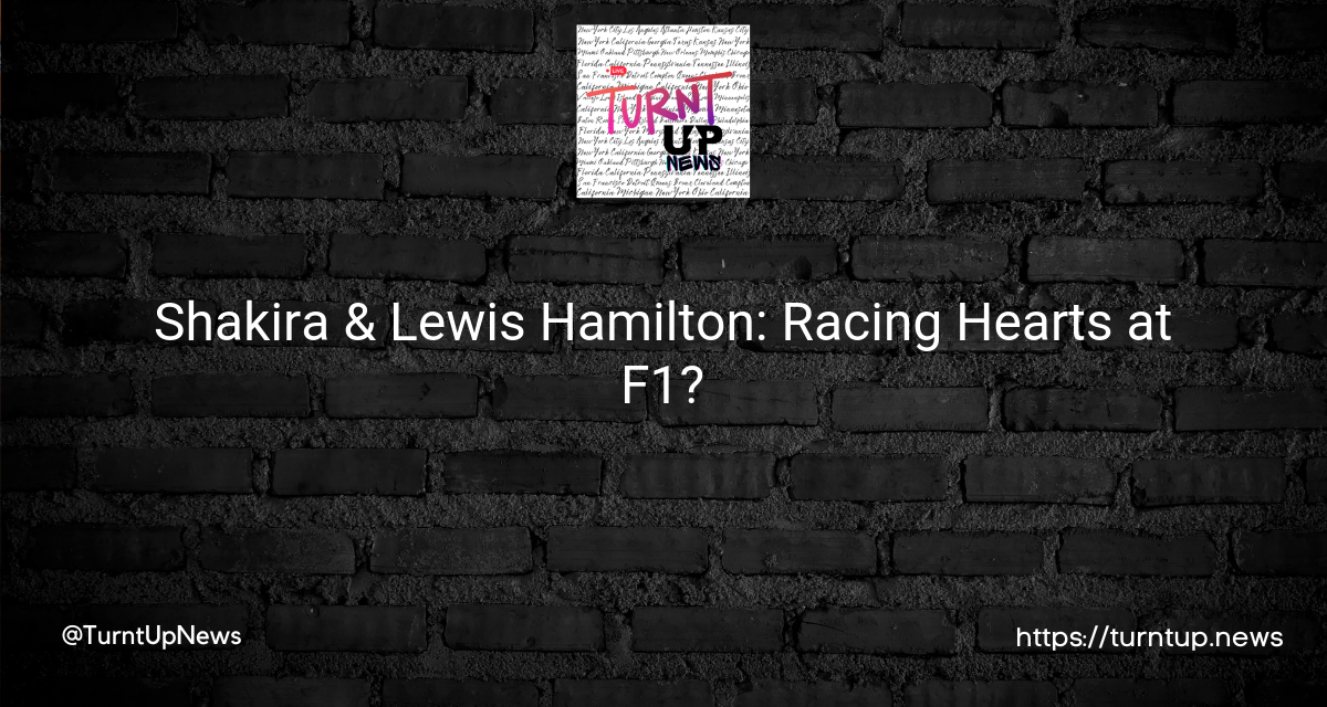 🔥Shakira & Lewis Hamilton: Racing Hearts at F1?🏁