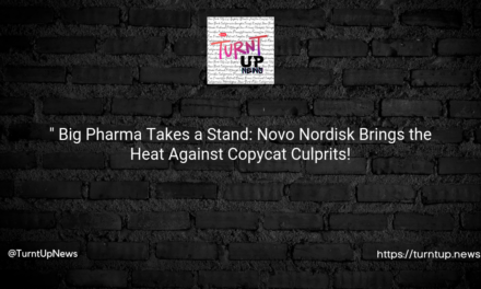 “👨‍⚖️💊 Big Pharma Takes a Stand: Novo Nordisk Brings the Heat Against Copycat Culprits!