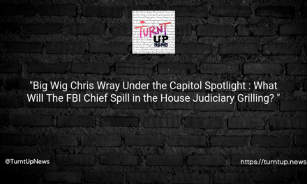 “Big Wig Chris Wray Under the Capitol Spotlight 🎙️🔦: What Will The FBI Chief Spill in the House Judiciary Grilling? 🍗”