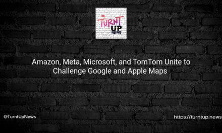 🌐🗺️ Amazon, Meta, Microsoft, and TomTom Unite to Challenge Google and Apple Maps 🍏🚀
