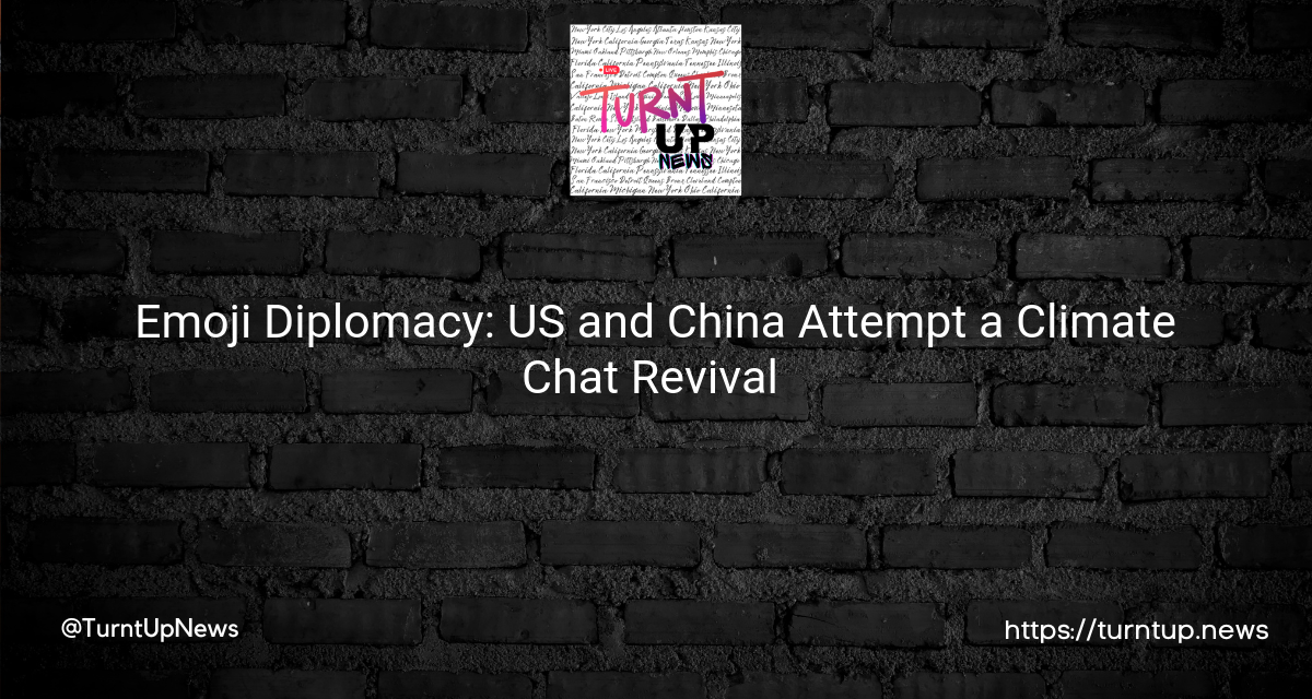 🌍💬 Emoji Diplomacy: US and China Attempt a Climate Chat Revival 🌱🤝