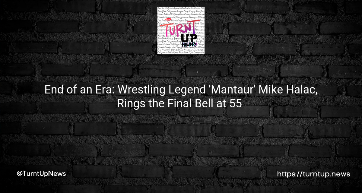 💪🐂 End of an Era: Wrestling Legend ‘Mantaur’ Mike Halac, Rings the Final Bell at 55 ⌛💔