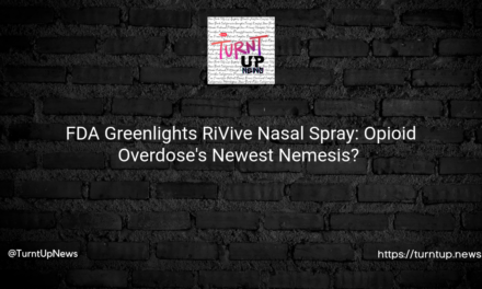 🚑 FDA Greenlights RiVive Nasal Spray: Opioid Overdose’s Newest Nemesis? 🤔