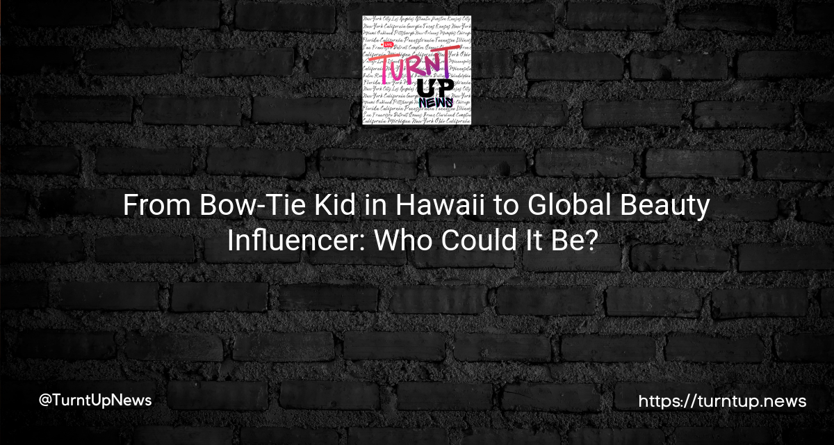 🎀🤵 From Bow-Tie Kid in Hawaii to Global Beauty Influencer: Who Could It Be? 🌺🌟