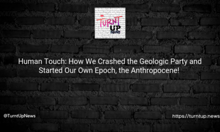 🌍👫 Human Touch: How We Crashed the Geologic Party and Started Our Own Epoch, the Anthropocene! 🎉💥