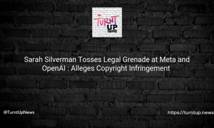 😂 Sarah Silverman Tosses Legal Grenade at Meta and OpenAI 🤖⚖️: Alleges Copyright Infringement 😱