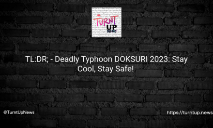 🌪️ TL:DR; – Deadly Typhoon DOKSURI 2023: Stay Cool, Stay Safe! 🌡️